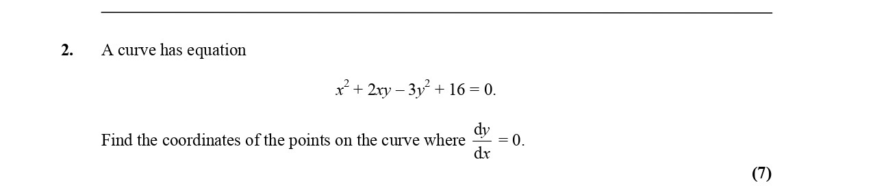 A-curve-has-equation--$$x^2-+-2xy---3y^3-+-16-=-0.$$---Find-the-coordinates-of-the-points-on-the-curve-where-\(-\frac{dy}{dx}-=-0-\.-Edexcel-A-Level Maths Pure-Question 3-2005-Paper 6.png